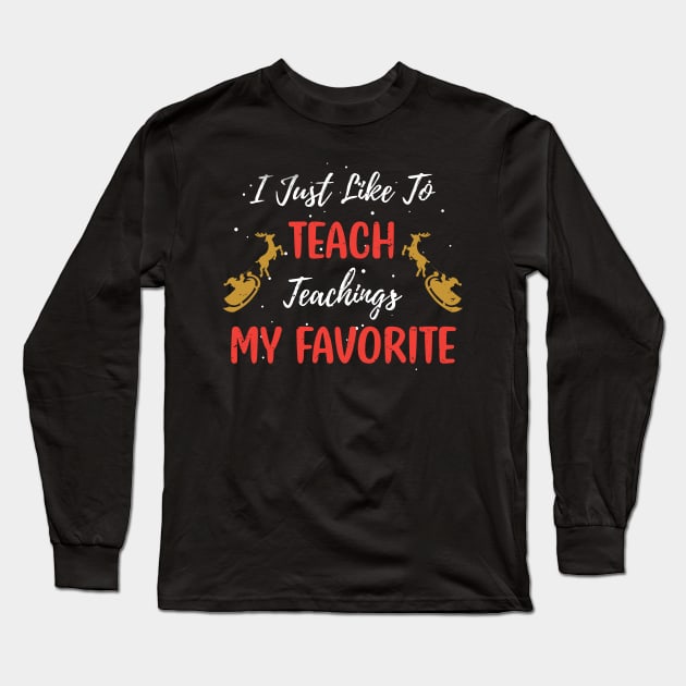 I Just Like to Teach Teachings My Favorite Teacher / Teacher Christmas Santa Deer Gift Long Sleeve T-Shirt by WassilArt